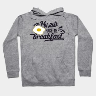 My Pets Make Me Breakfast Hoodie